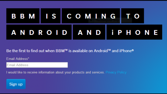 Users can now leave their  email address and get a notification on when BBM for Android and iOS arrives.