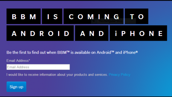 Users can now leave their email address and get a notification on when BBM for Android and iOS arrives.