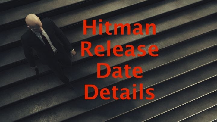 What gamers need to know about the Hitman release date.