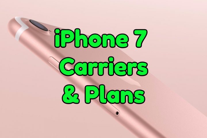 Which iPhone 7 carrier and plan should you choose. 