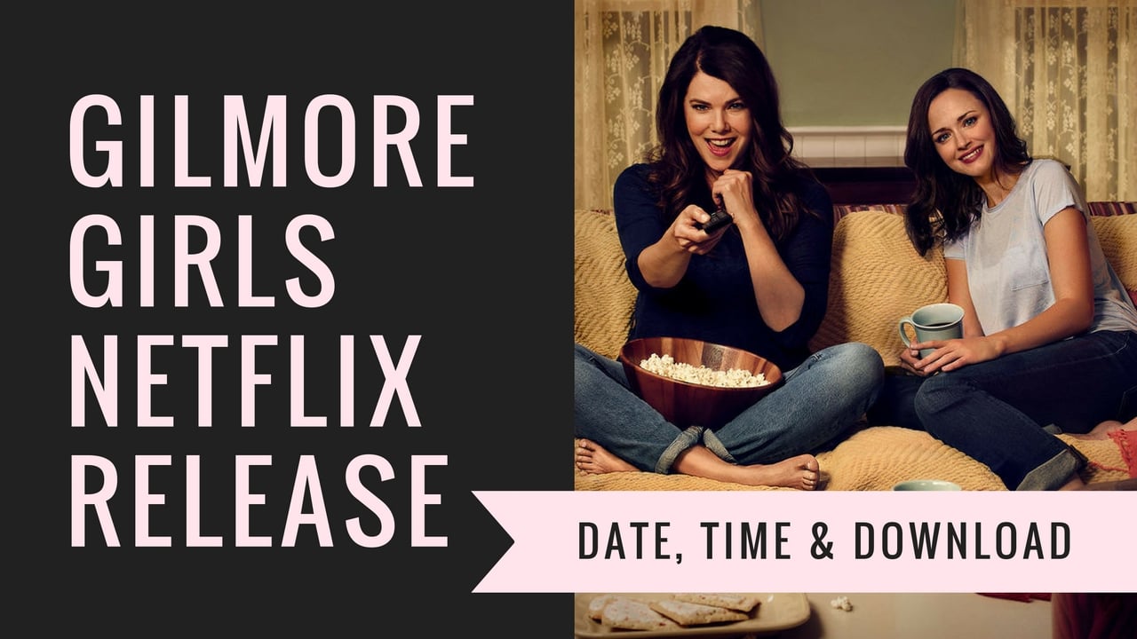 Everything you need to know about the Gilmore Girls Netflix release date, time and how to download Gilmore Girls Netflix episodes.