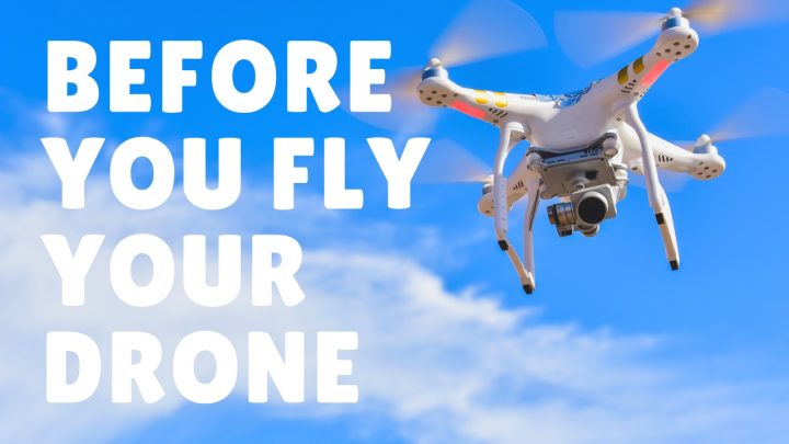 What you need to know before you fly your drone.