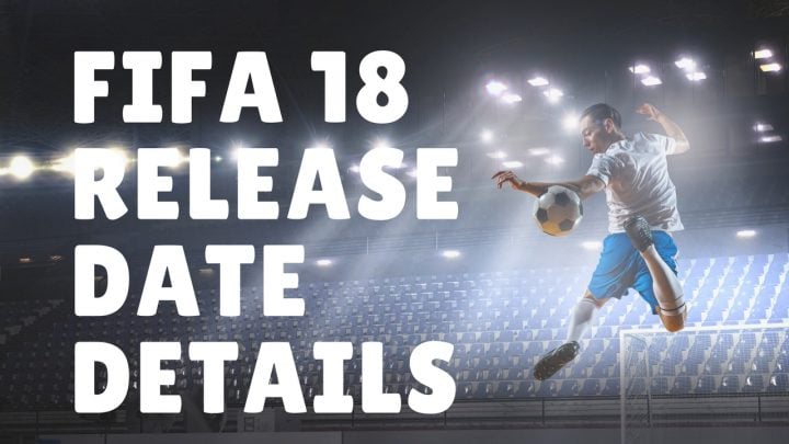 What you need to know about the FIFA 18 release date. 