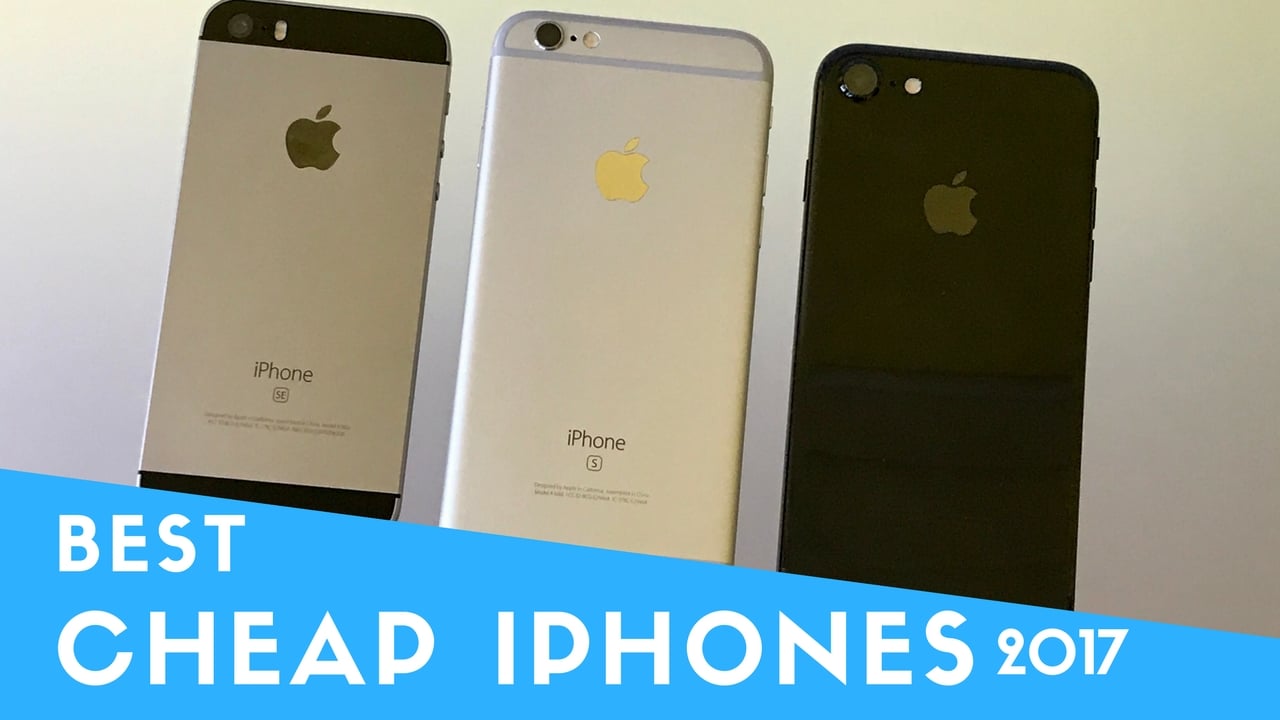 The best Cheap iPhones of 2017.