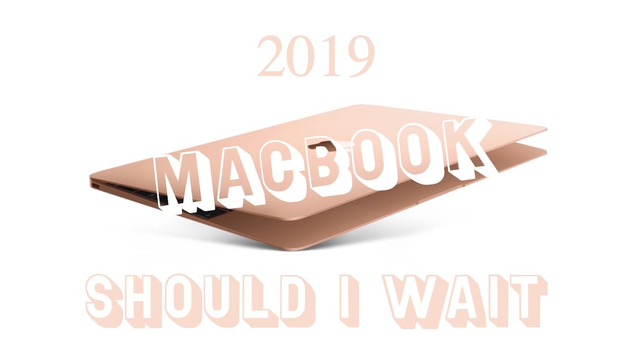 should i buy macbook pro 2018 or wait for 2019