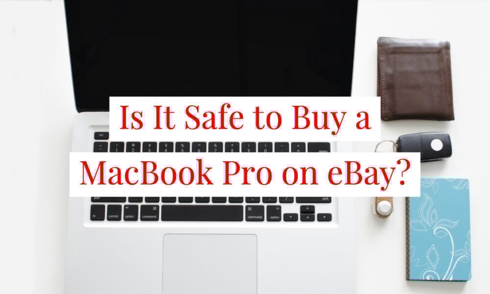 Is it safe to buy a MacBook Pro on eBay? This is what you need to know.