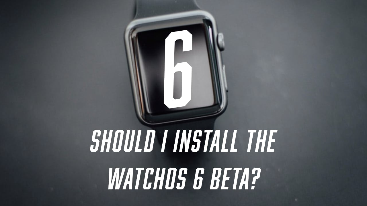 Is it a good idea to install the watchOS 6 beta?