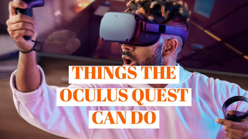 Here are the cool things the Oculus Quest can do.