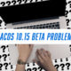 What you need to know about macOS 10.15 beta problems.