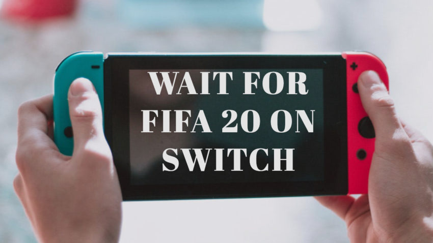 Don't Pre-Order FIFA 20 for the Nintendo Switch