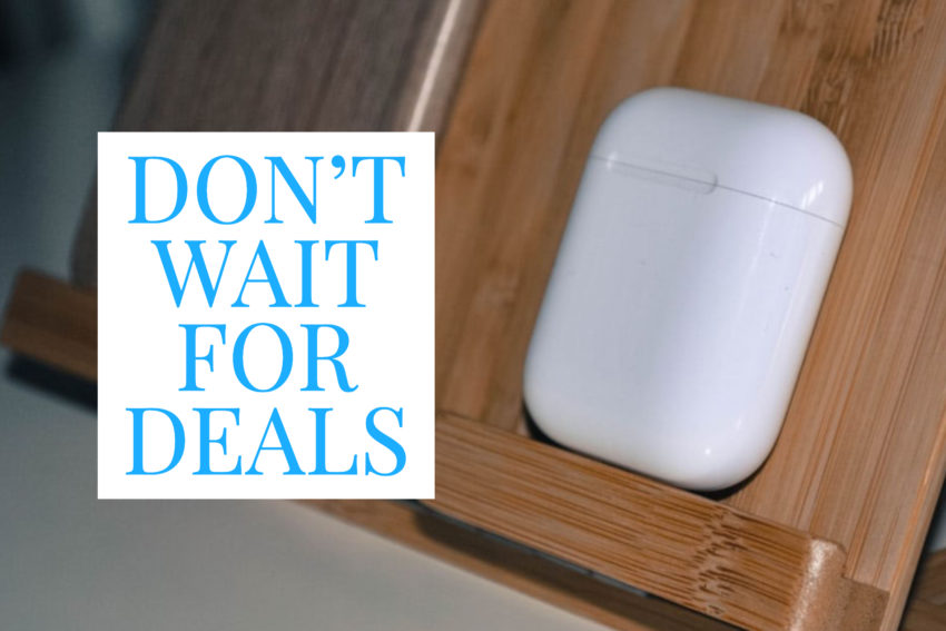 Don't Wait for AirPods 2 Deals