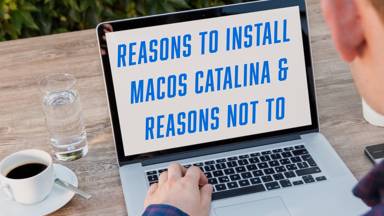 Why you should install macOS Catalina today, and why you should wait.