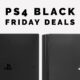 Save with the best PS4 Black Friday deals in 2019.